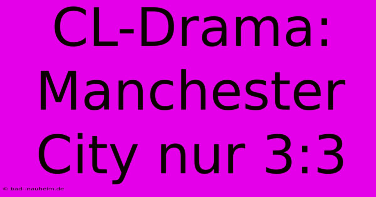 CL-Drama: Manchester City Nur 3:3