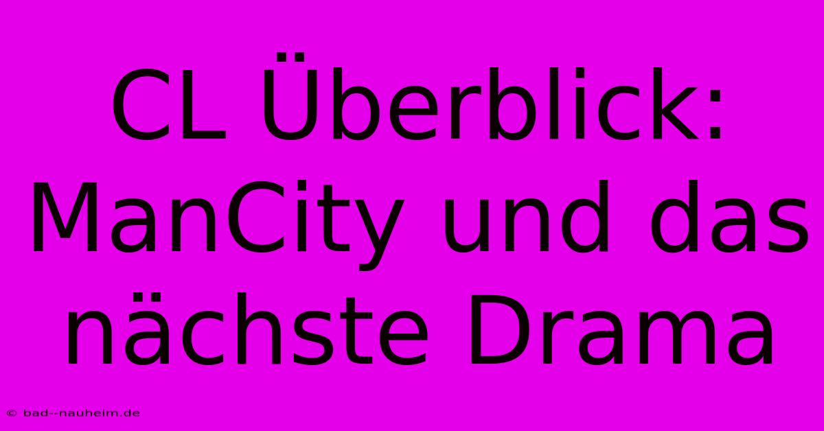 CL Überblick: ManCity Und Das Nächste Drama