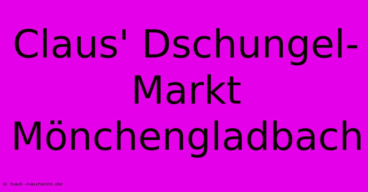 Claus' Dschungel-Markt Mönchengladbach