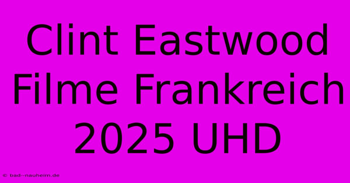 Clint Eastwood Filme Frankreich 2025 UHD