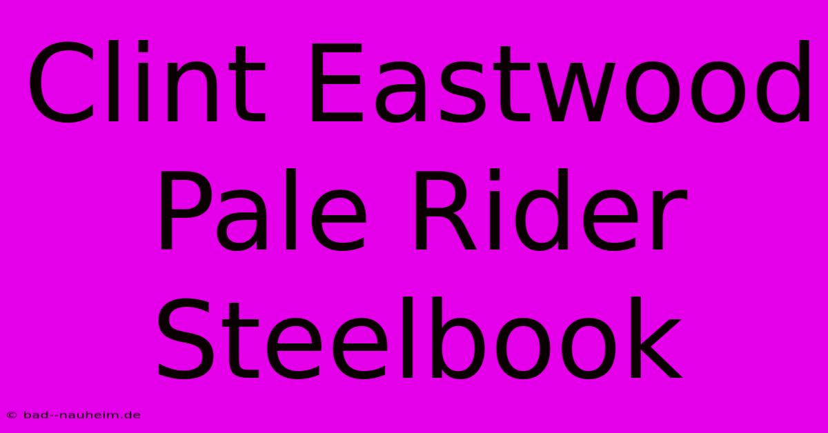 Clint Eastwood Pale Rider Steelbook