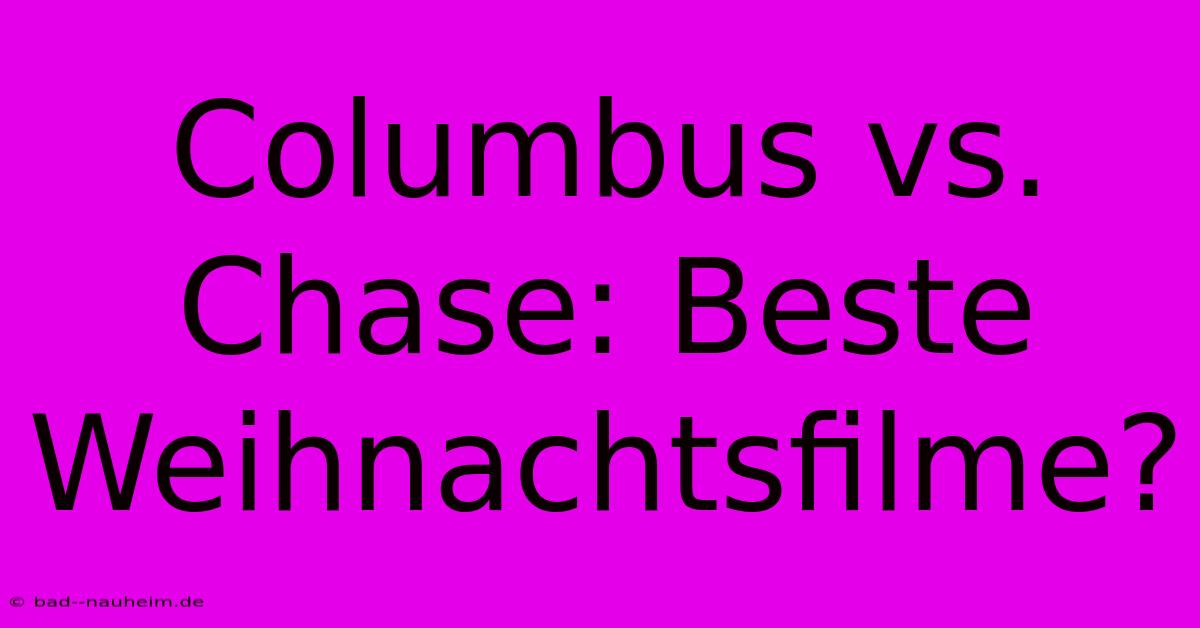 Columbus Vs. Chase: Beste Weihnachtsfilme?