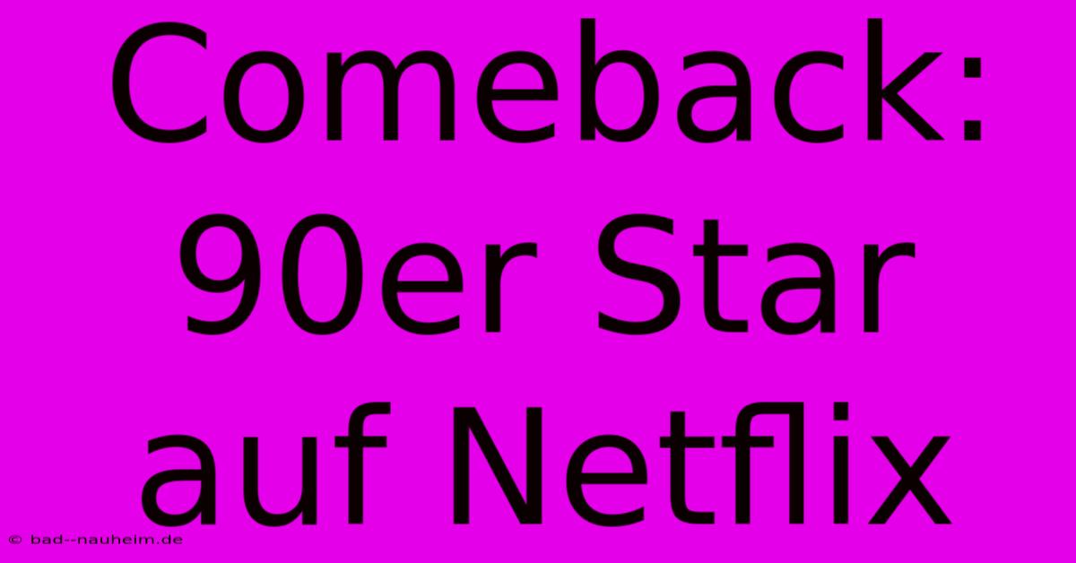 Comeback: 90er Star Auf Netflix