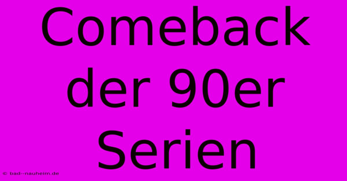 Comeback Der 90er Serien