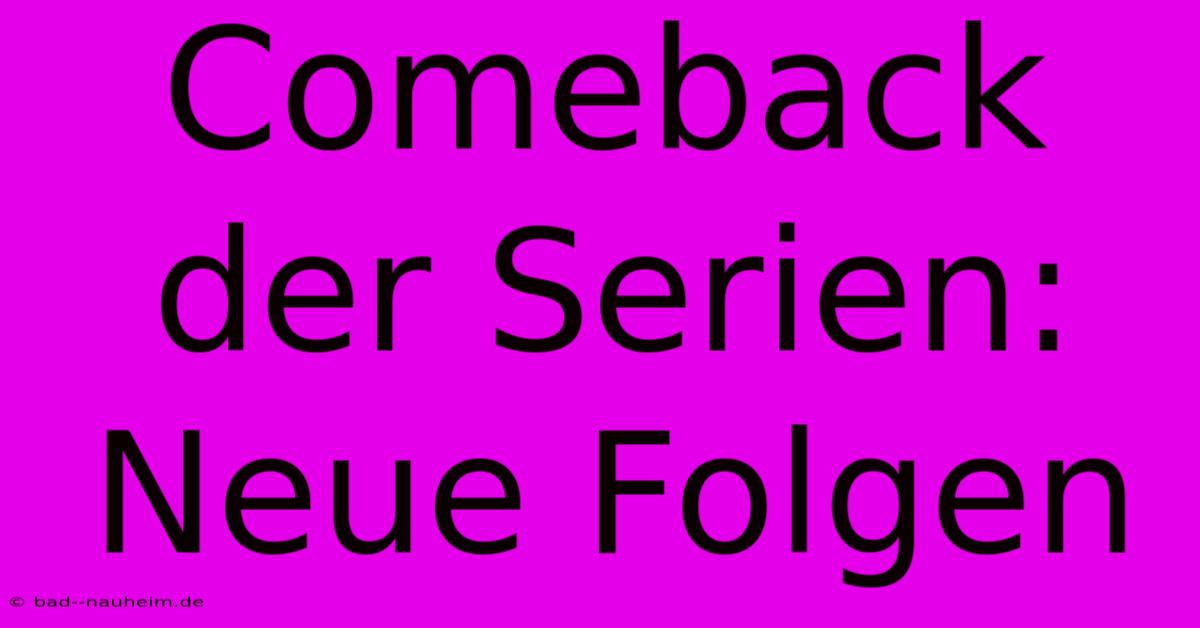 Comeback Der Serien: Neue Folgen