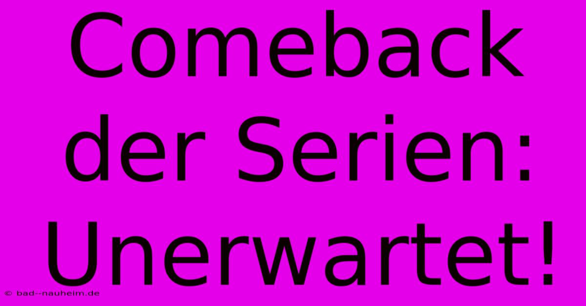 Comeback Der Serien: Unerwartet!