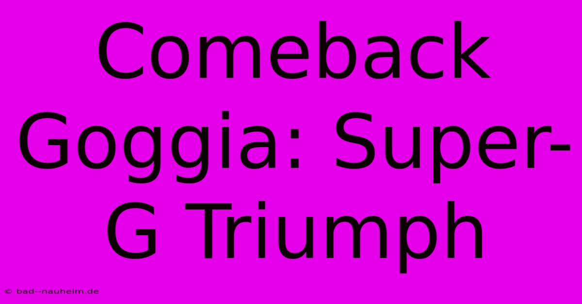 Comeback Goggia: Super-G Triumph