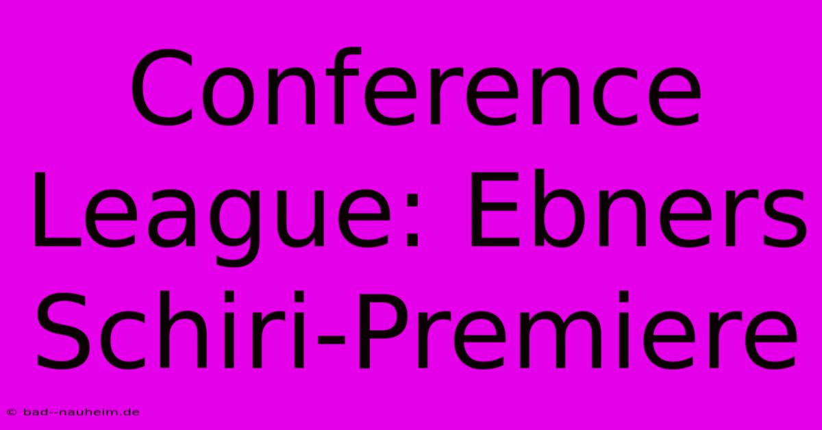 Conference League: Ebners Schiri-Premiere