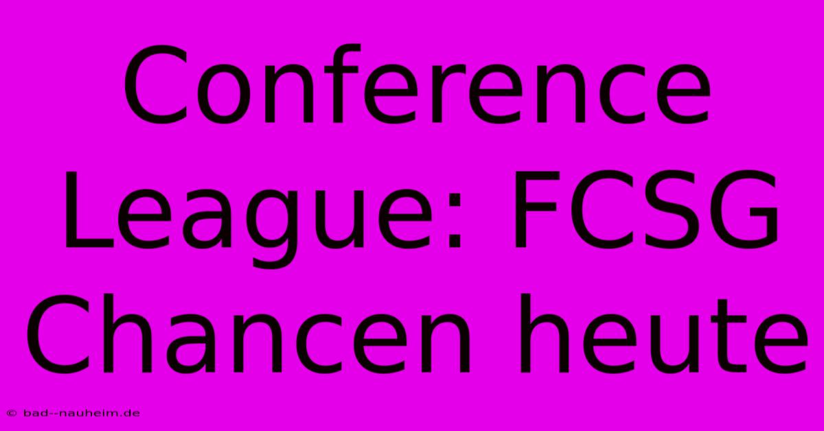 Conference League: FCSG Chancen Heute