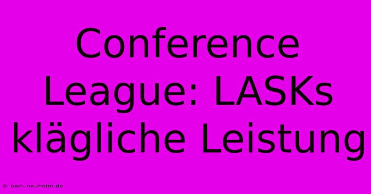 Conference League: LASKs Klägliche Leistung