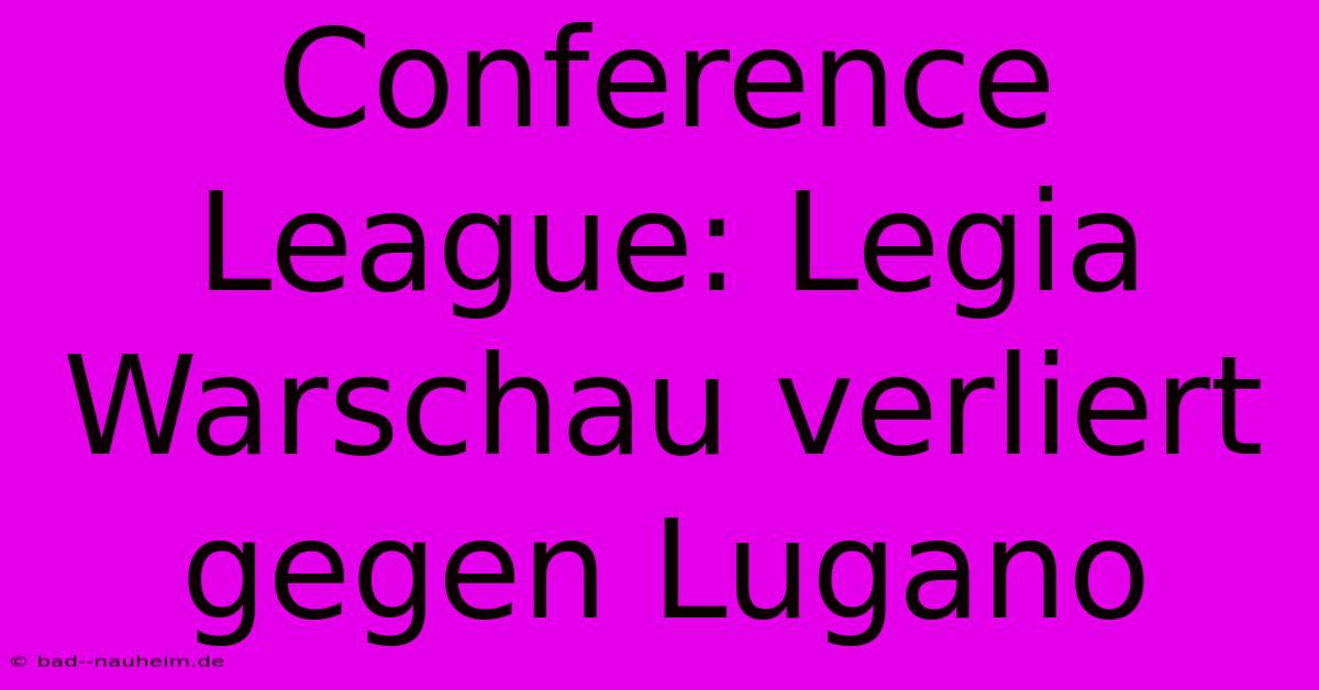 Conference League: Legia Warschau Verliert Gegen Lugano