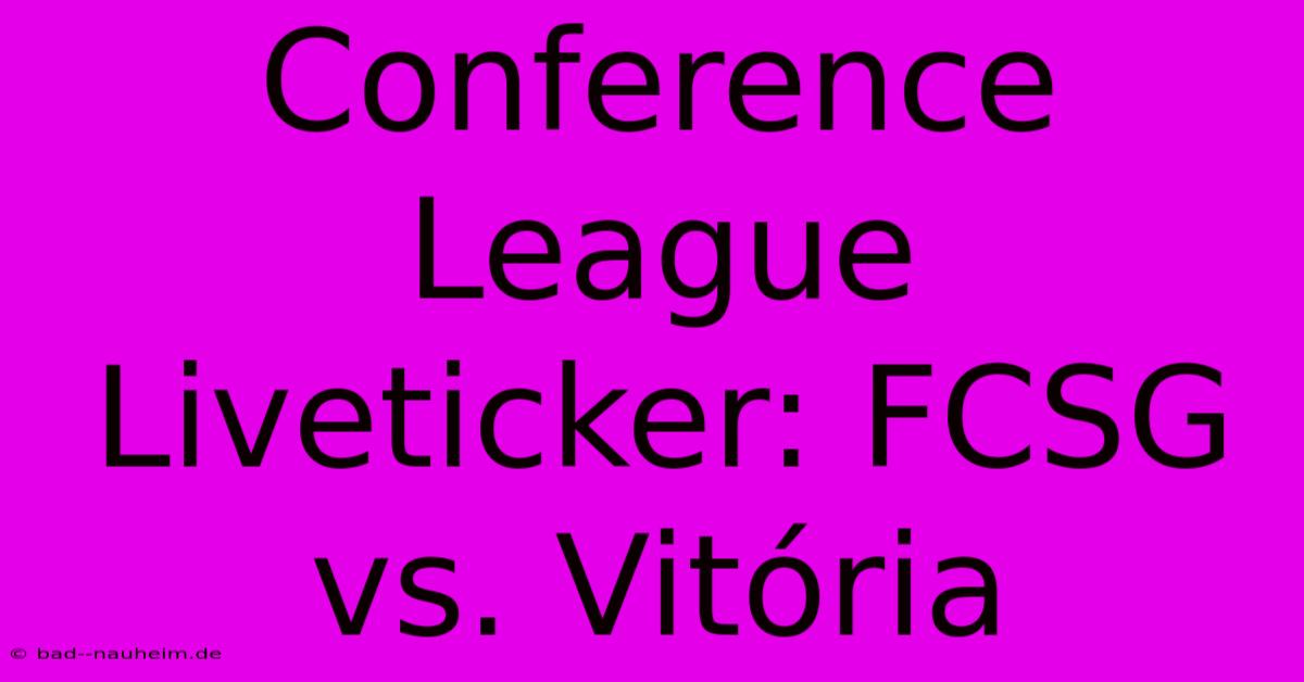 Conference League Liveticker: FCSG Vs. Vitória