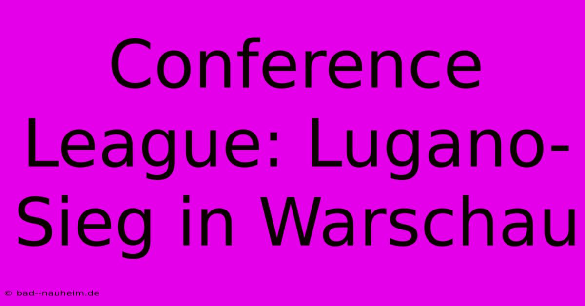 Conference League: Lugano-Sieg In Warschau