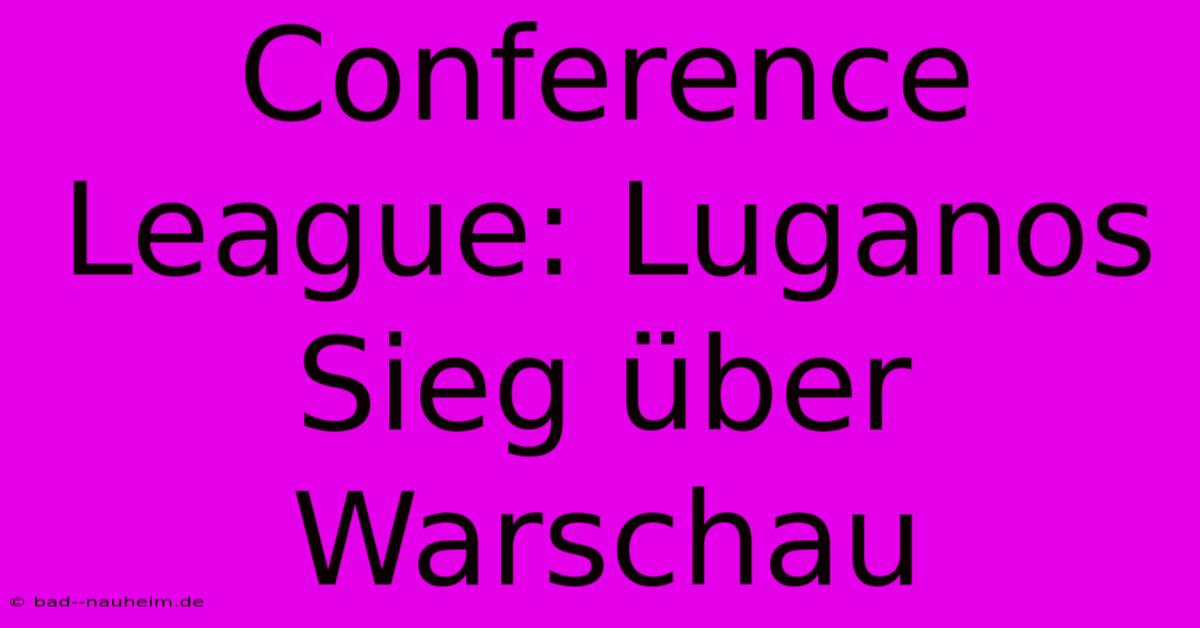 Conference League: Luganos Sieg Über Warschau