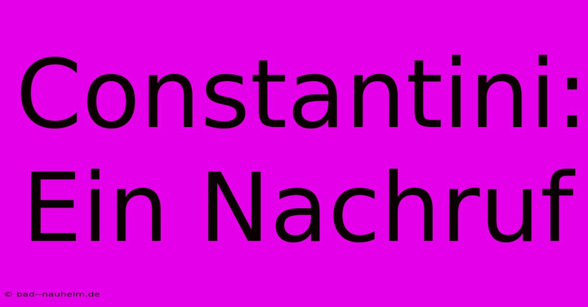 Constantini: Ein Nachruf