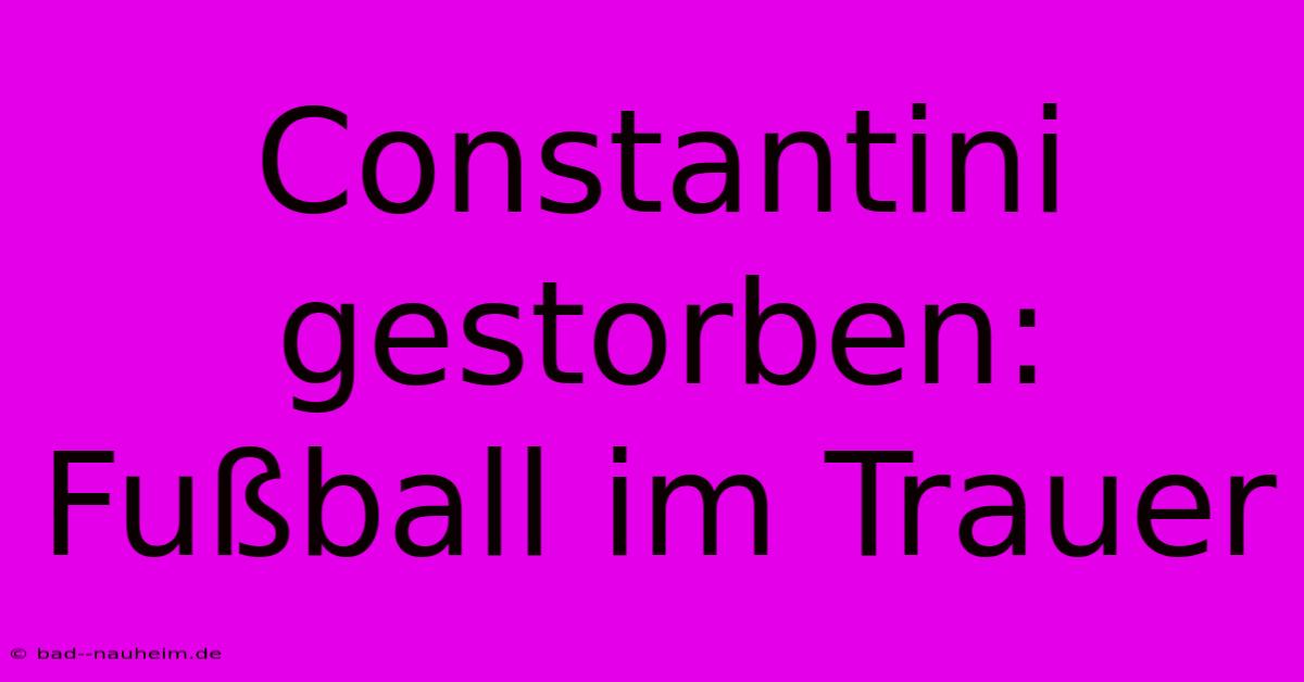 Constantini Gestorben: Fußball Im Trauer