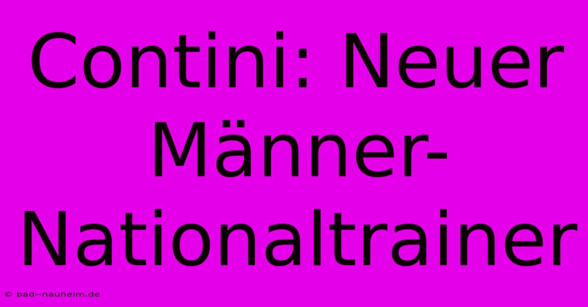 Contini: Neuer Männer-Nationaltrainer