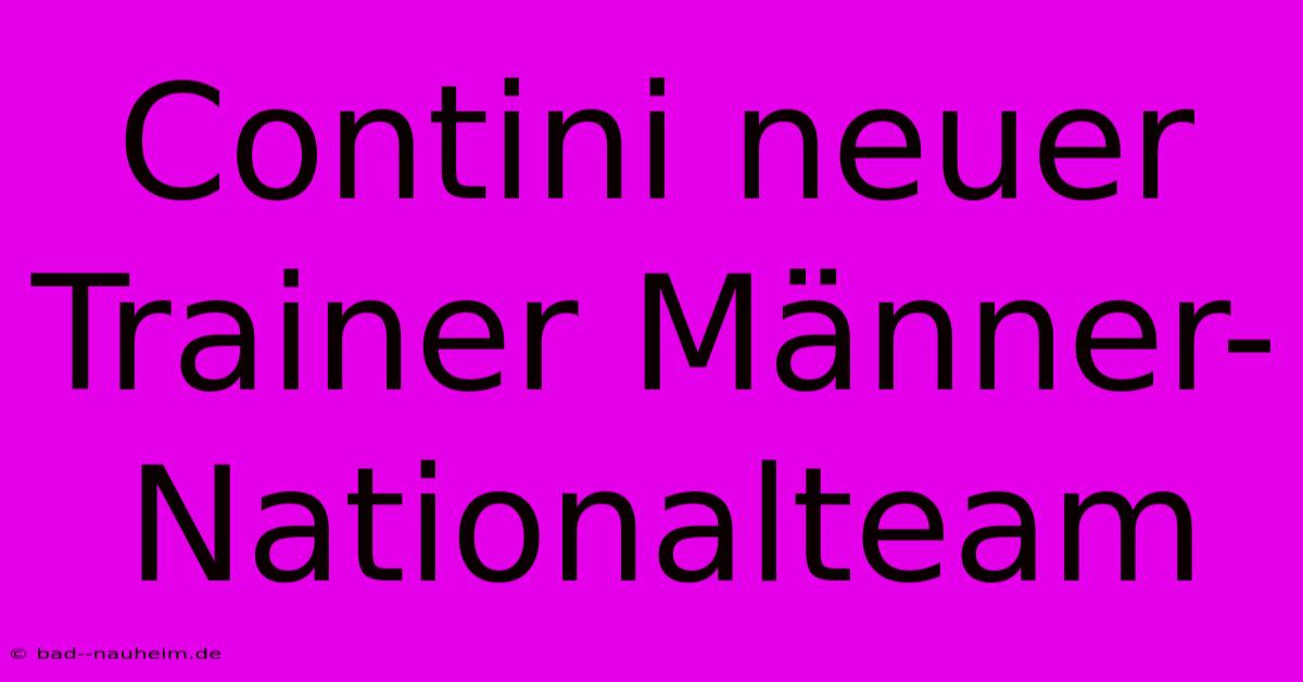 Contini Neuer Trainer Männer-Nationalteam