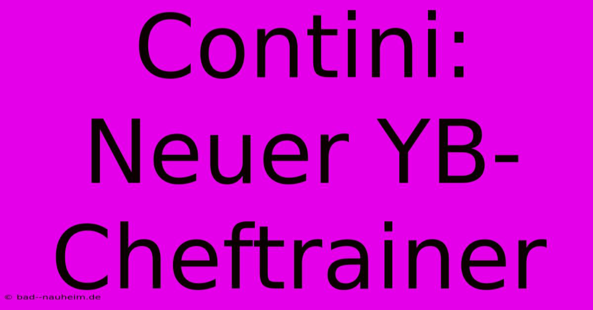 Contini: Neuer YB-Cheftrainer