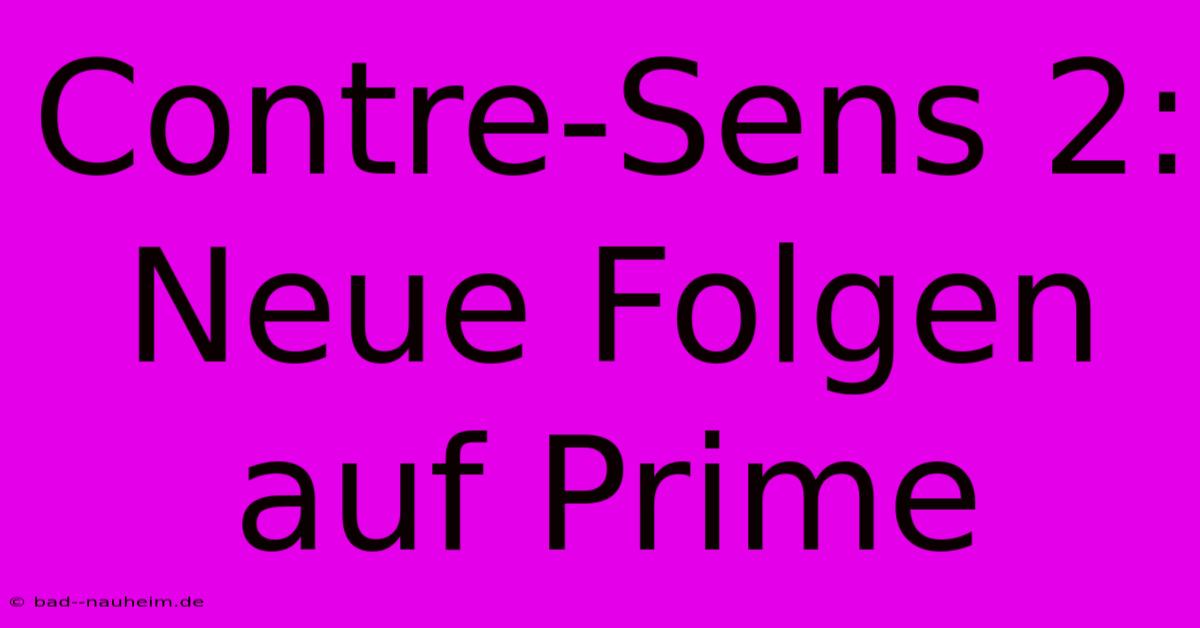 Contre-Sens 2: Neue Folgen Auf Prime