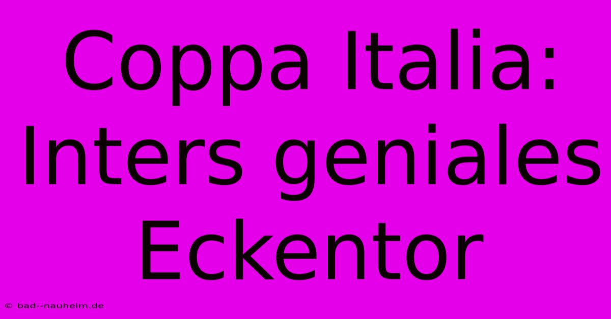 Coppa Italia: Inters Geniales Eckentor