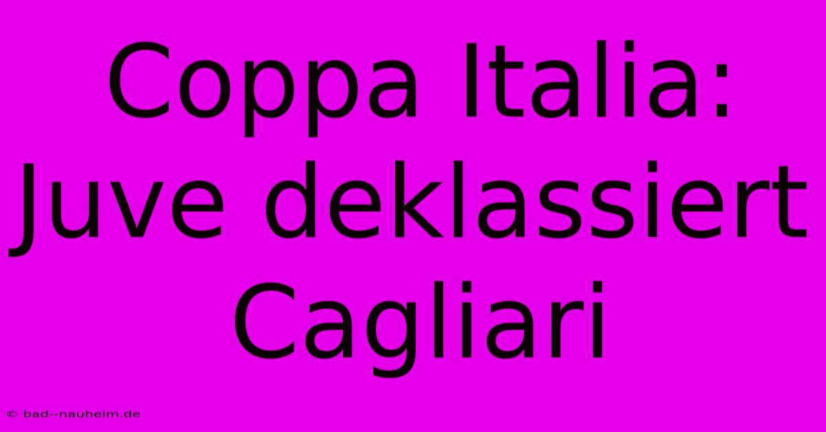 Coppa Italia: Juve Deklassiert Cagliari