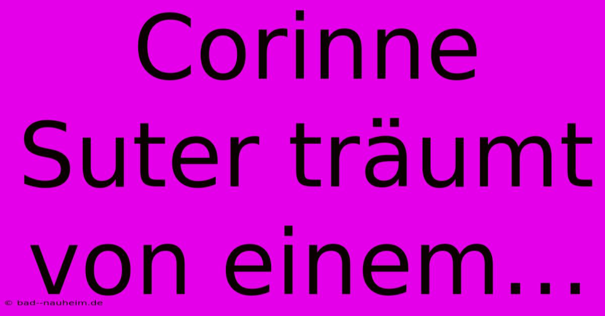 Corinne Suter Träumt Von Einem…