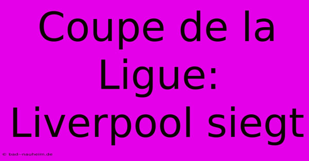 Coupe De La Ligue: Liverpool Siegt