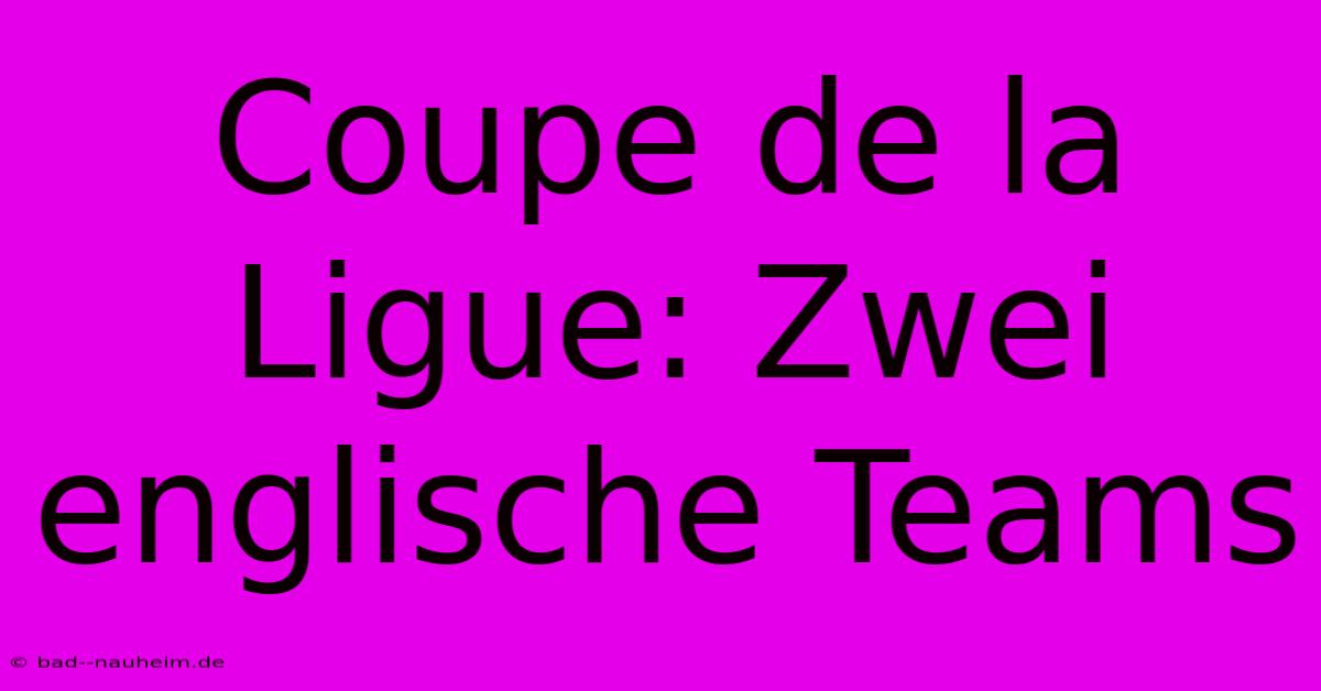 Coupe De La Ligue: Zwei Englische Teams