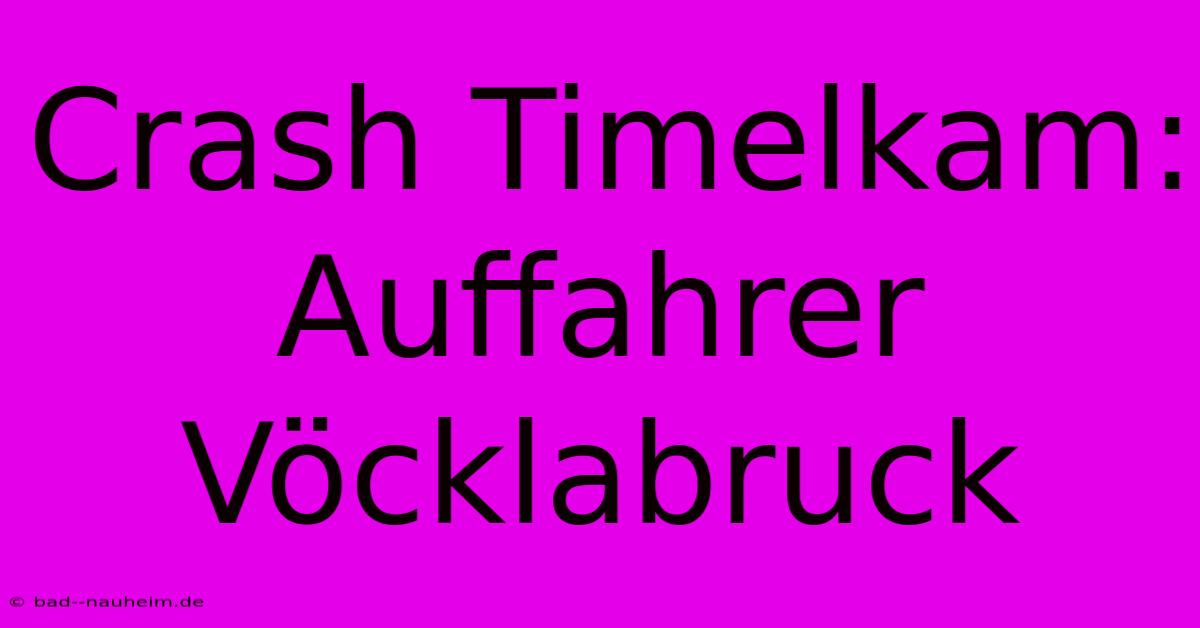 Crash Timelkam: Auffahrer Vöcklabruck