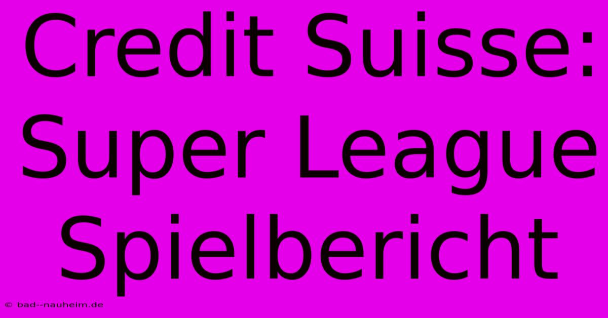 Credit Suisse: Super League Spielbericht