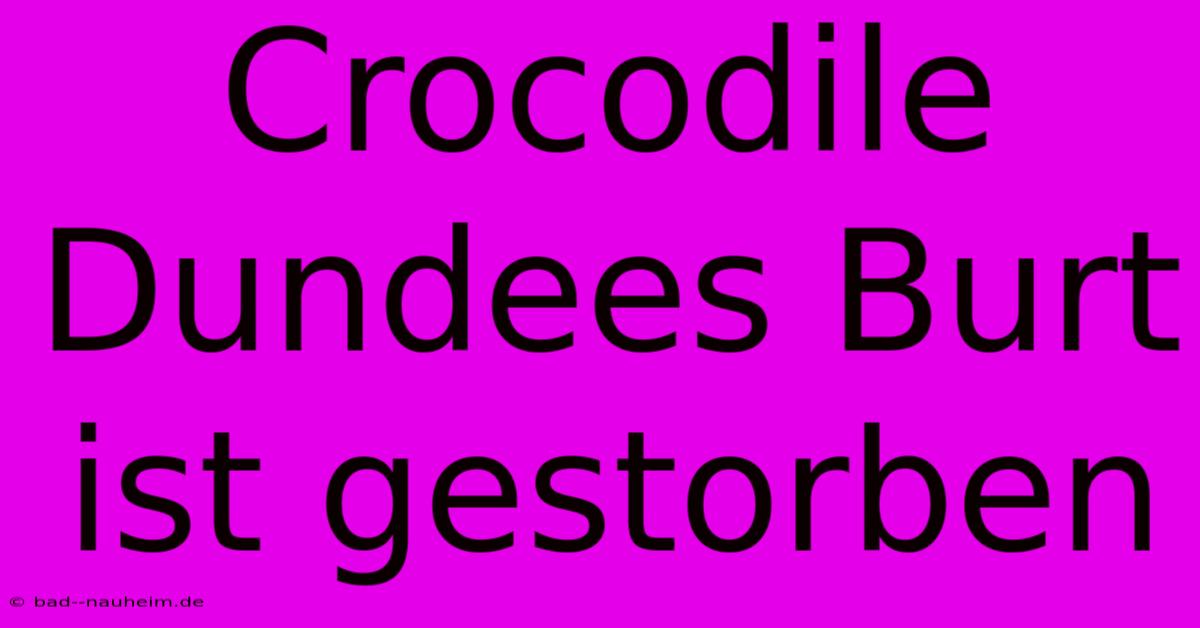 Crocodile Dundees Burt Ist Gestorben