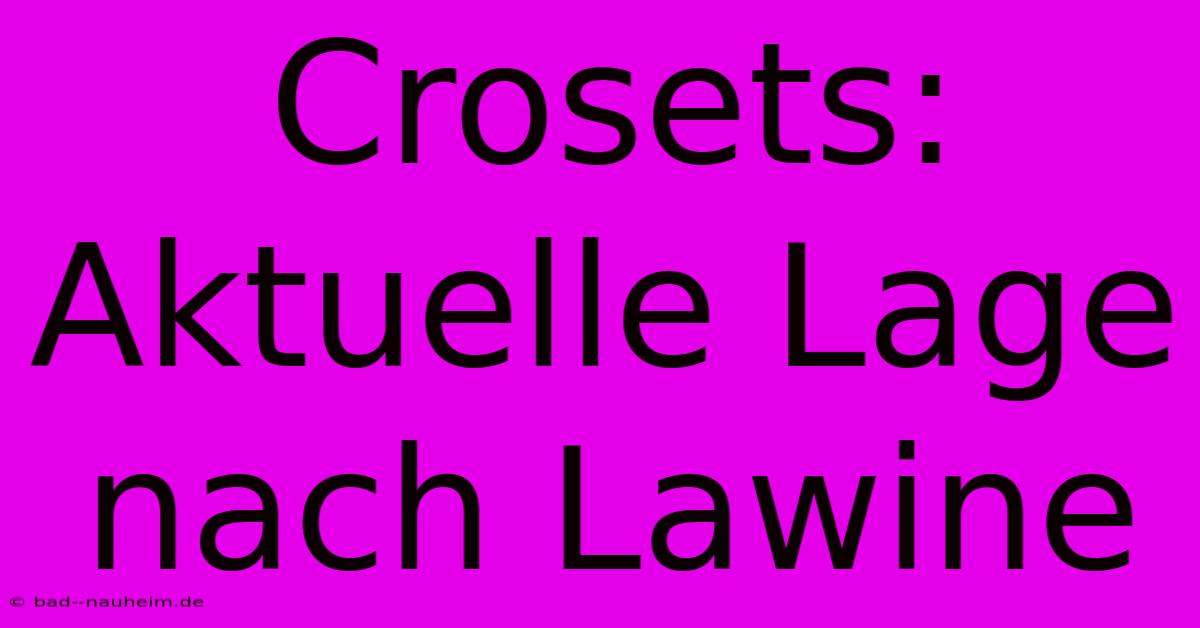 Crosets: Aktuelle Lage Nach Lawine