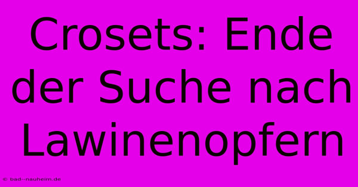 Crosets: Ende Der Suche Nach Lawinenopfern