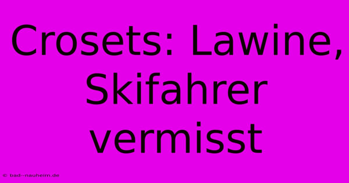 Crosets: Lawine, Skifahrer Vermisst