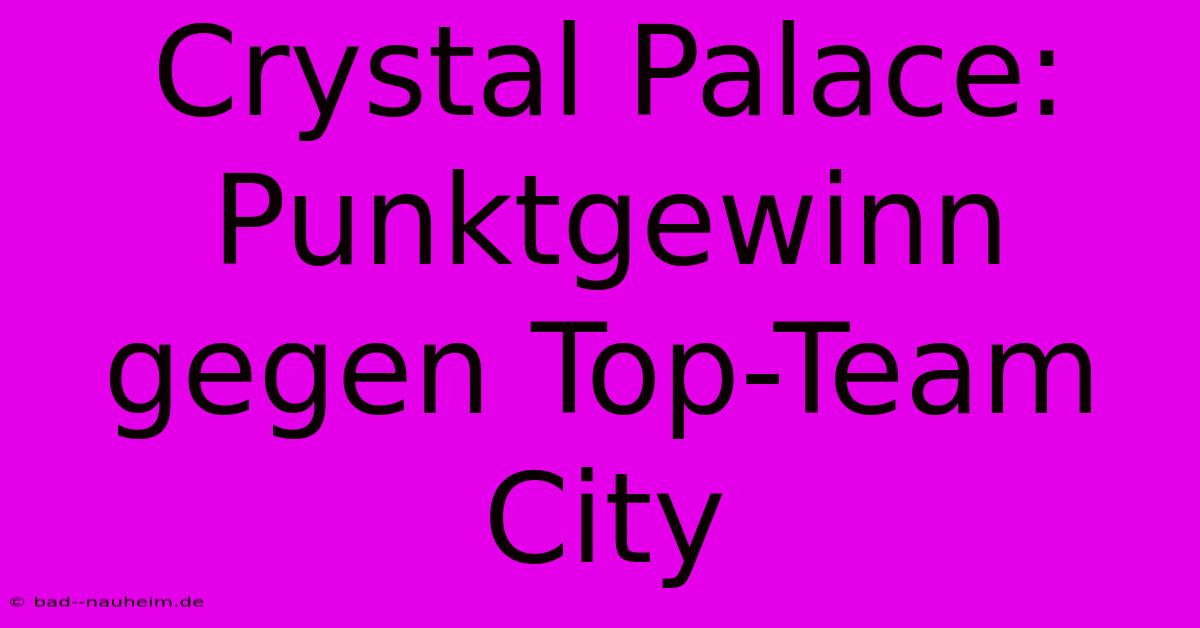 Crystal Palace: Punktgewinn Gegen Top-Team City