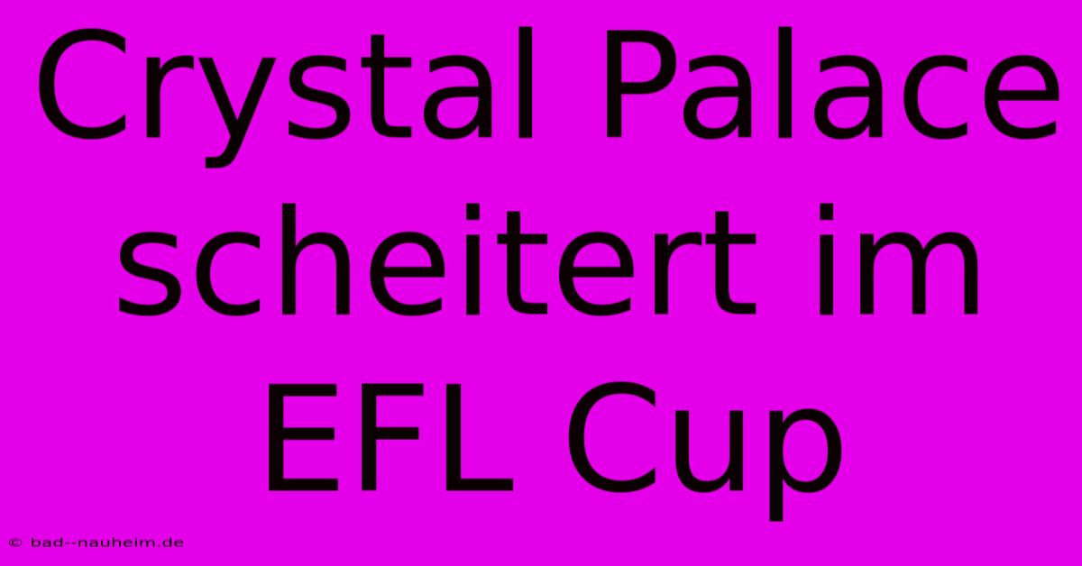 Crystal Palace Scheitert Im EFL Cup