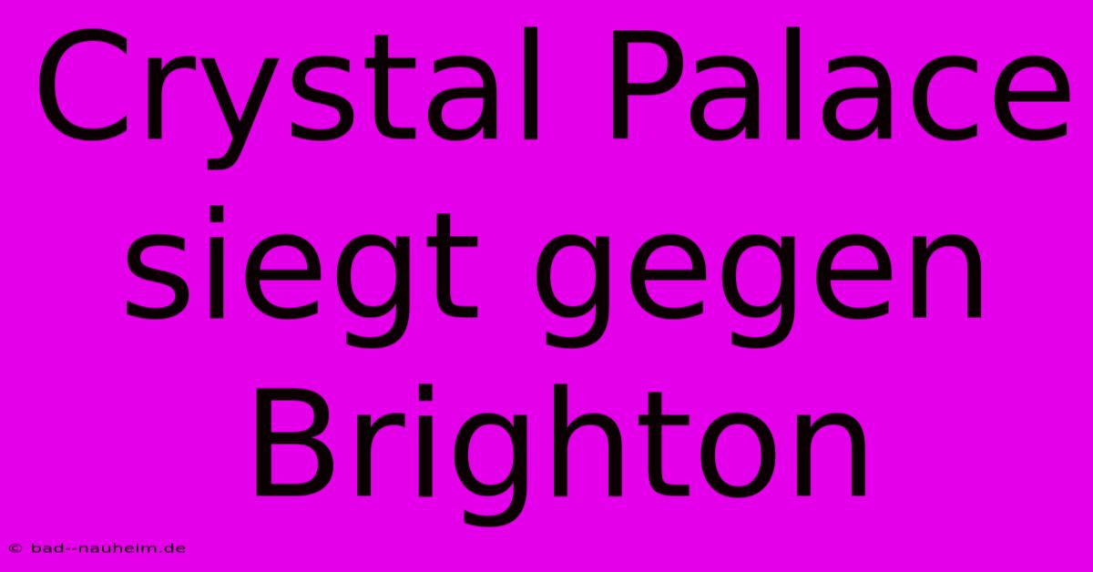 Crystal Palace Siegt Gegen Brighton