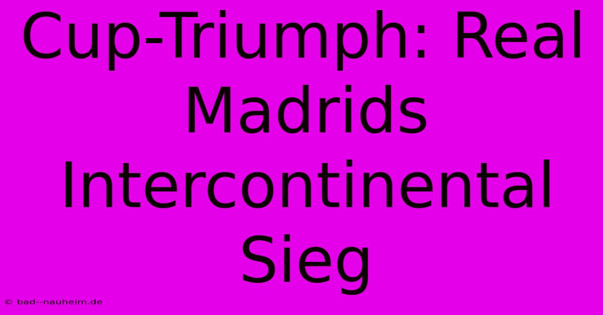 Cup-Triumph: Real Madrids Intercontinental Sieg