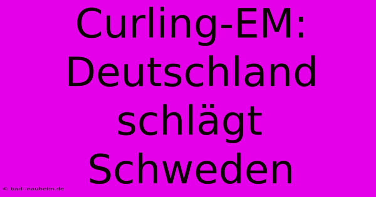 Curling-EM: Deutschland Schlägt Schweden