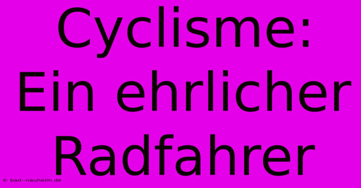 Cyclisme:  Ein Ehrlicher Radfahrer