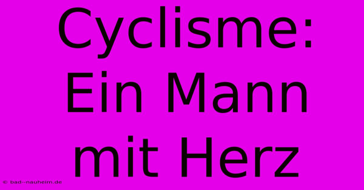 Cyclisme: Ein Mann Mit Herz