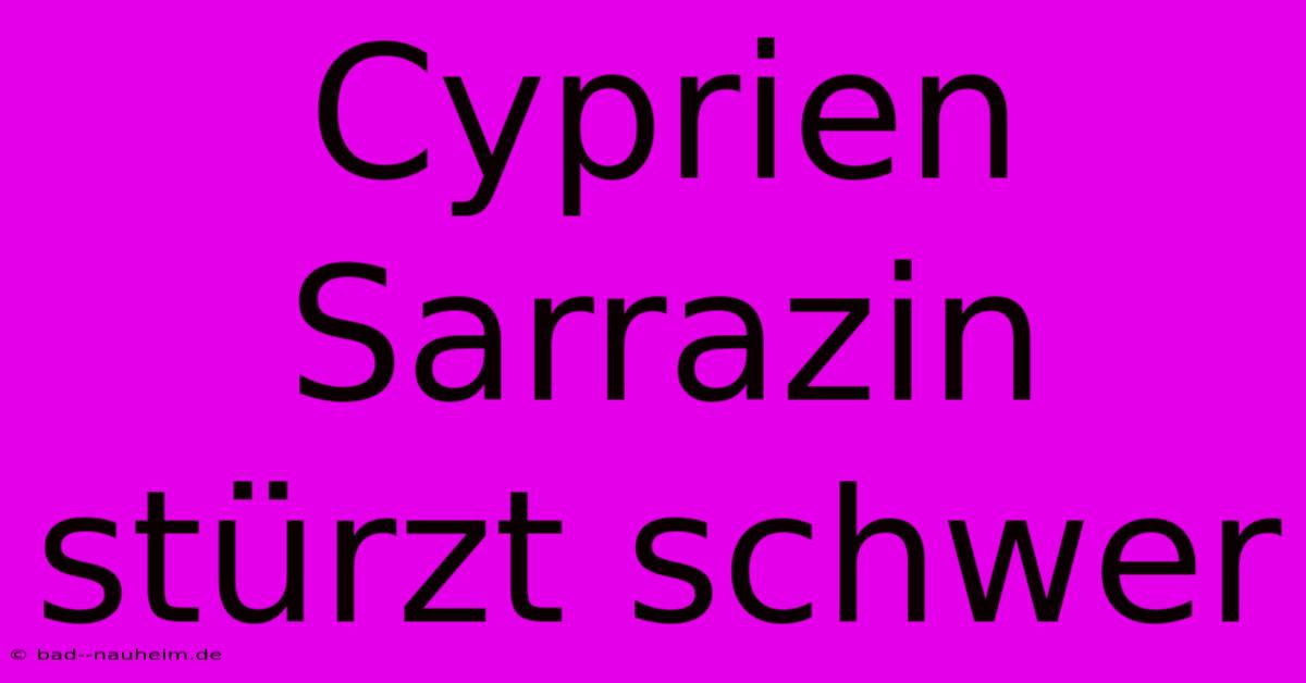 Cyprien Sarrazin Stürzt Schwer