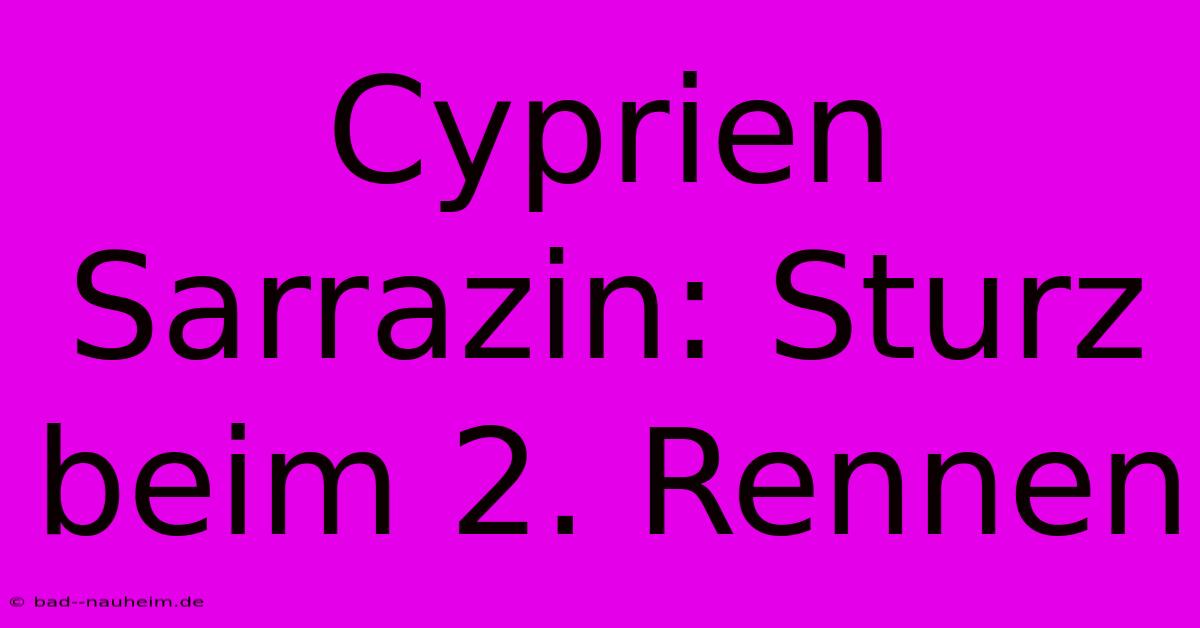 Cyprien Sarrazin: Sturz Beim 2. Rennen