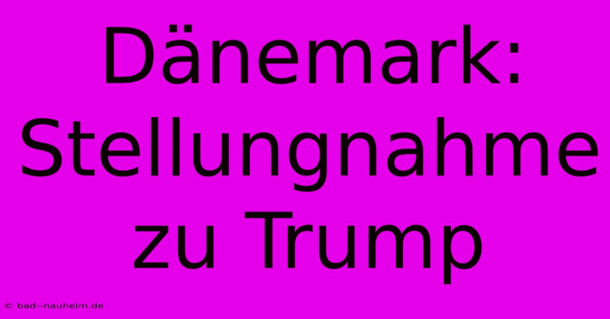 Dänemark: Stellungnahme Zu Trump