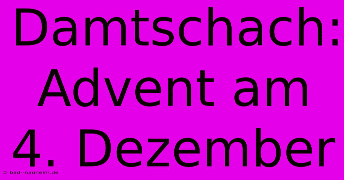 Damtschach: Advent Am 4. Dezember