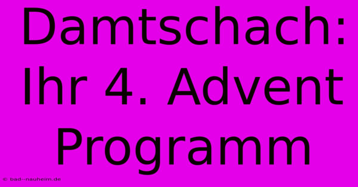 Damtschach: Ihr 4. Advent Programm