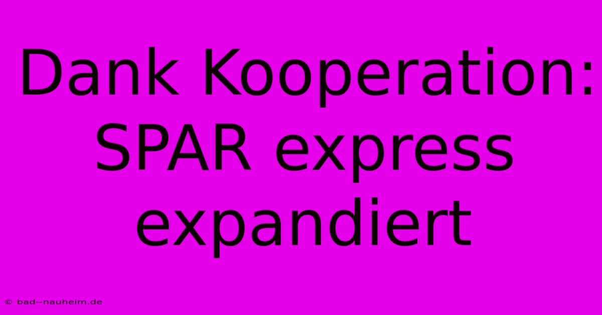 Dank Kooperation: SPAR Express Expandiert