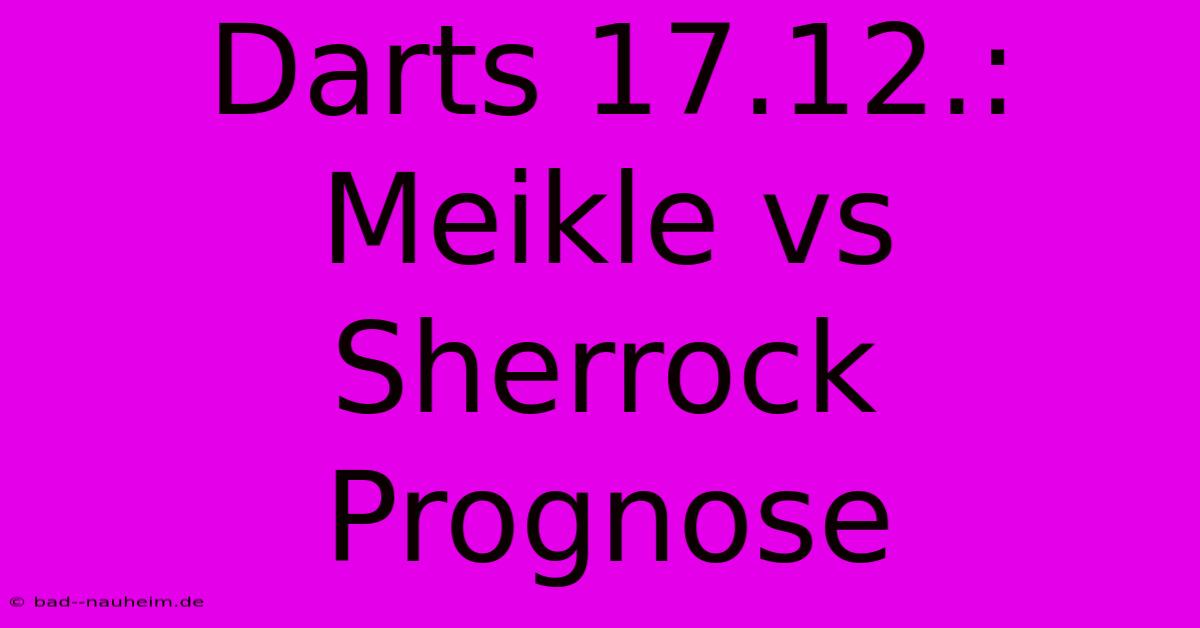 Darts 17.12.: Meikle Vs Sherrock Prognose