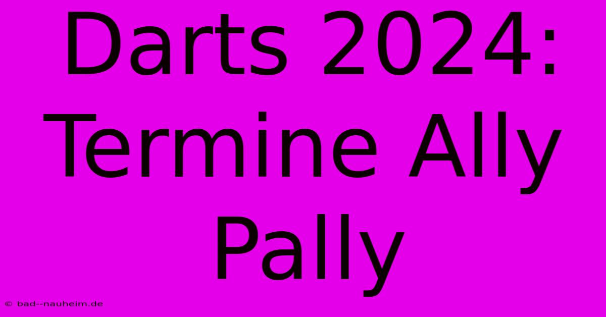 Darts 2024: Termine Ally Pally